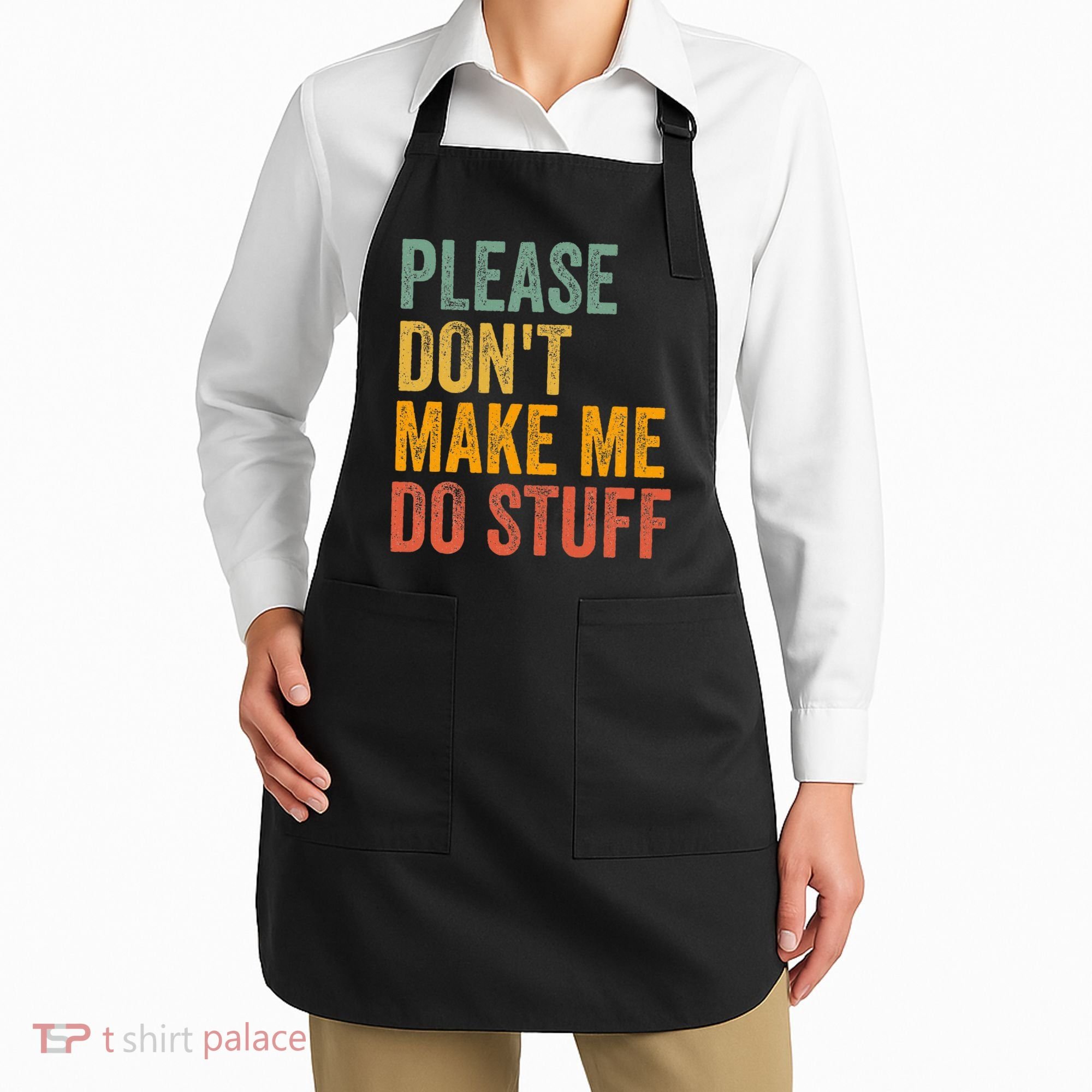 Please DonT Make Me Do Stuff Funny For Lazy Nager Gifts Apron