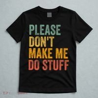 Please DonT Make Me Do Stuff Funny For Lazy Nager Gifts T-Shirt thumb 5