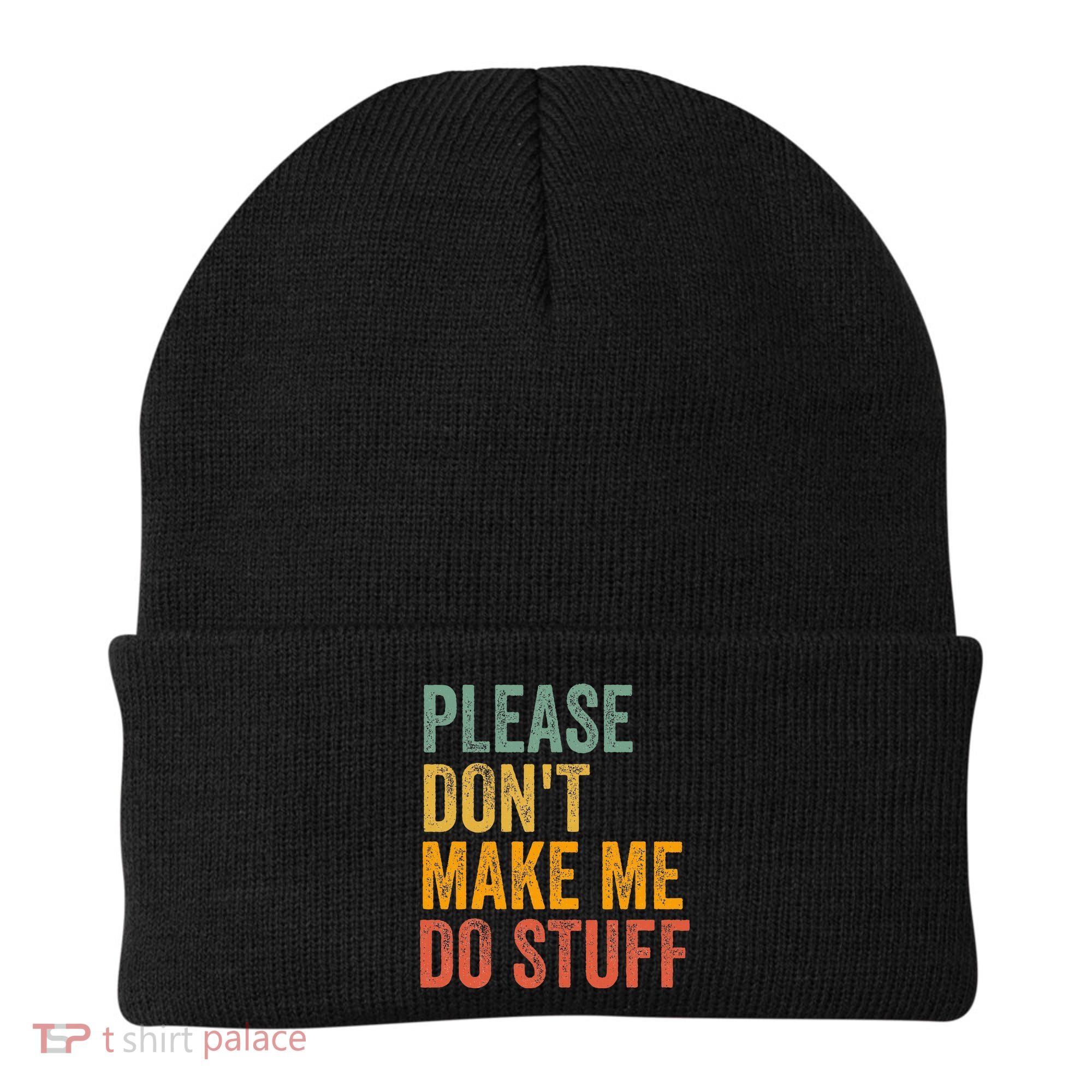 Please DonT Make Me Do Stuff Funny For Lazy Nager Gifts Beanie
