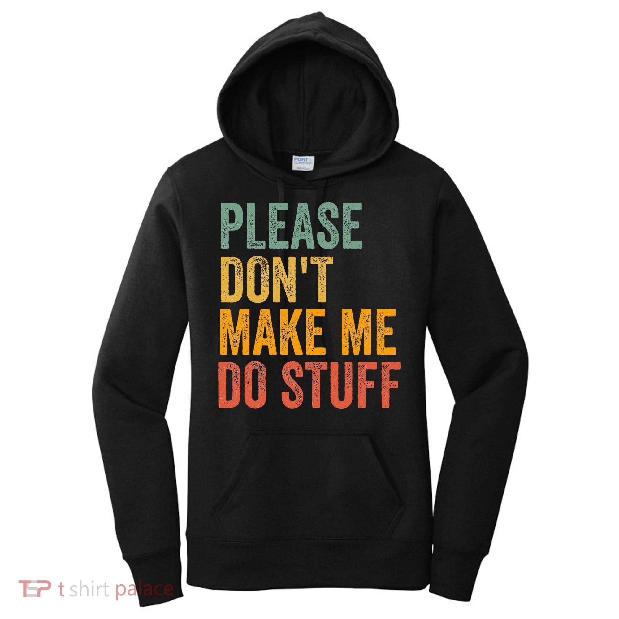 Please DonT Make Me Do Stuff Funny For Lazy Nager Gifts Women's Hoodie