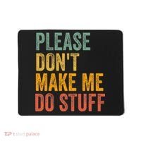 Please DonT Make Me Do Stuff Funny For Lazy Nager Gifts Mousepad thumb 0