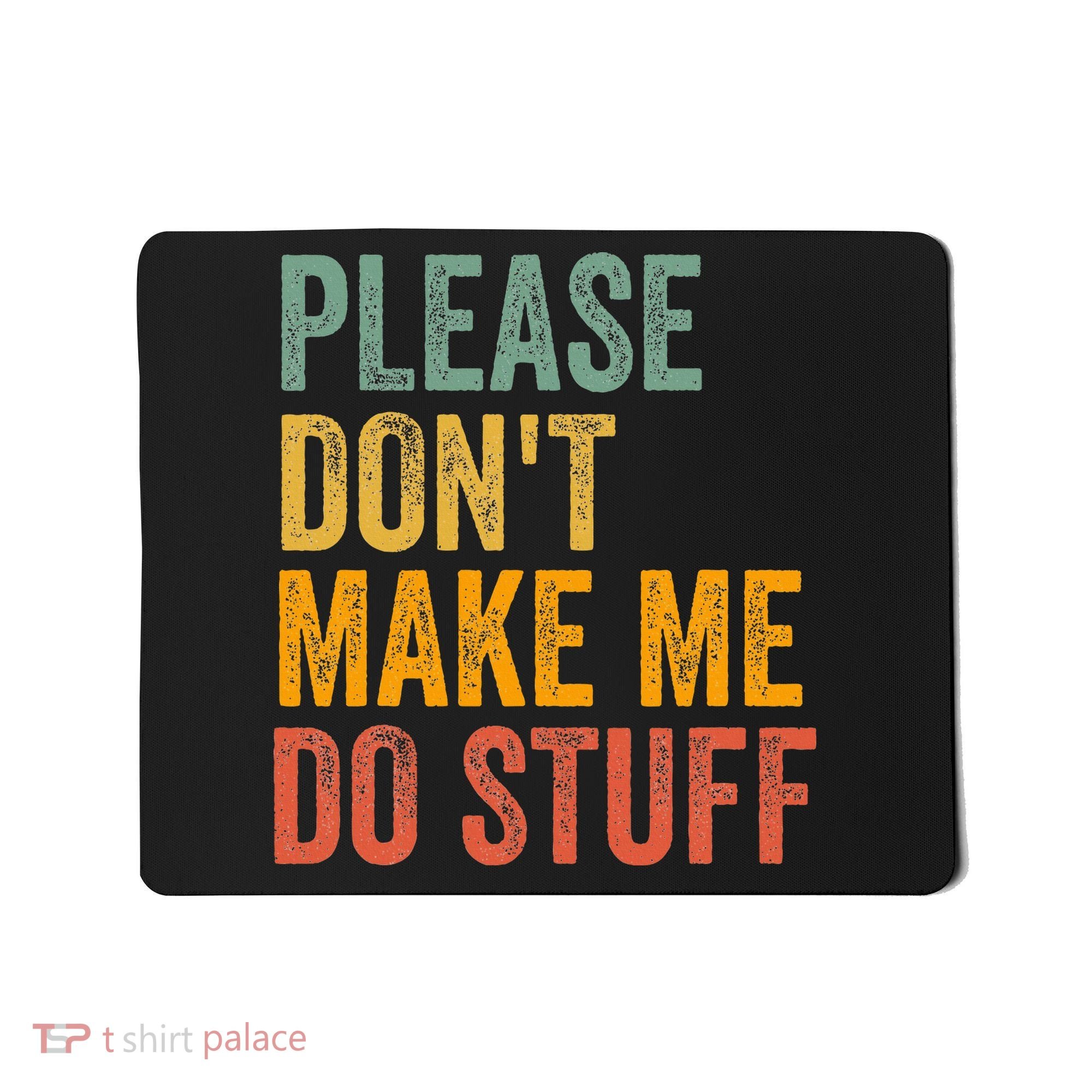 Please DonT Make Me Do Stuff Funny For Lazy Nager Gifts Mousepad