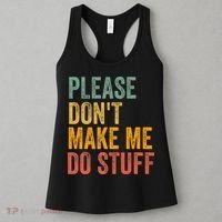 Please DonT Make Me Do Stuff Funny For Lazy Nager Gifts Women's Tank Top thumb 3