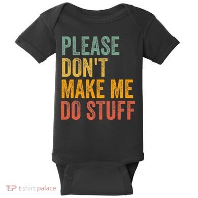 Please DonT Make Me Do Stuff Funny For Lazy Nager Gifts Baby Bodysuit