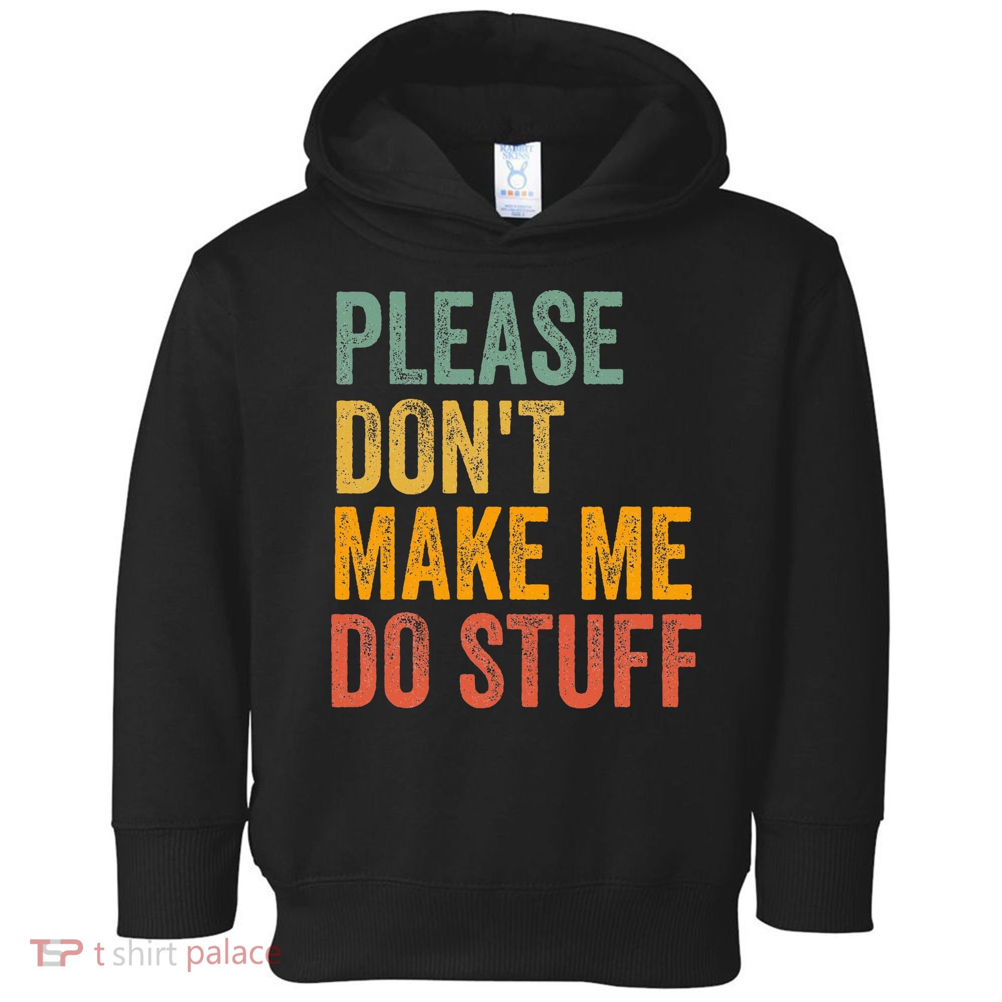 Please DonT Make Me Do Stuff Funny For Lazy Nager Gifts Toddler Hoodie