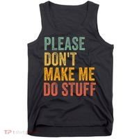 Please DonT Make Me Do Stuff Funny For Lazy Nager Gifts Tank Top thumb 0