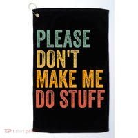 Please DonT Make Me Do Stuff Funny For Lazy Nager Gifts Golf Towel thumb 0