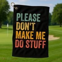 Please DonT Make Me Do Stuff Funny For Lazy Nager Gifts Golf Towel thumb 1