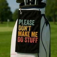 Please DonT Make Me Do Stuff Funny For Lazy Nager Gifts Golf Towel thumb 2