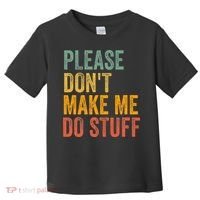 Please DonT Make Me Do Stuff Funny For Lazy Nager Gifts Toddler T-Shirt thumb 0