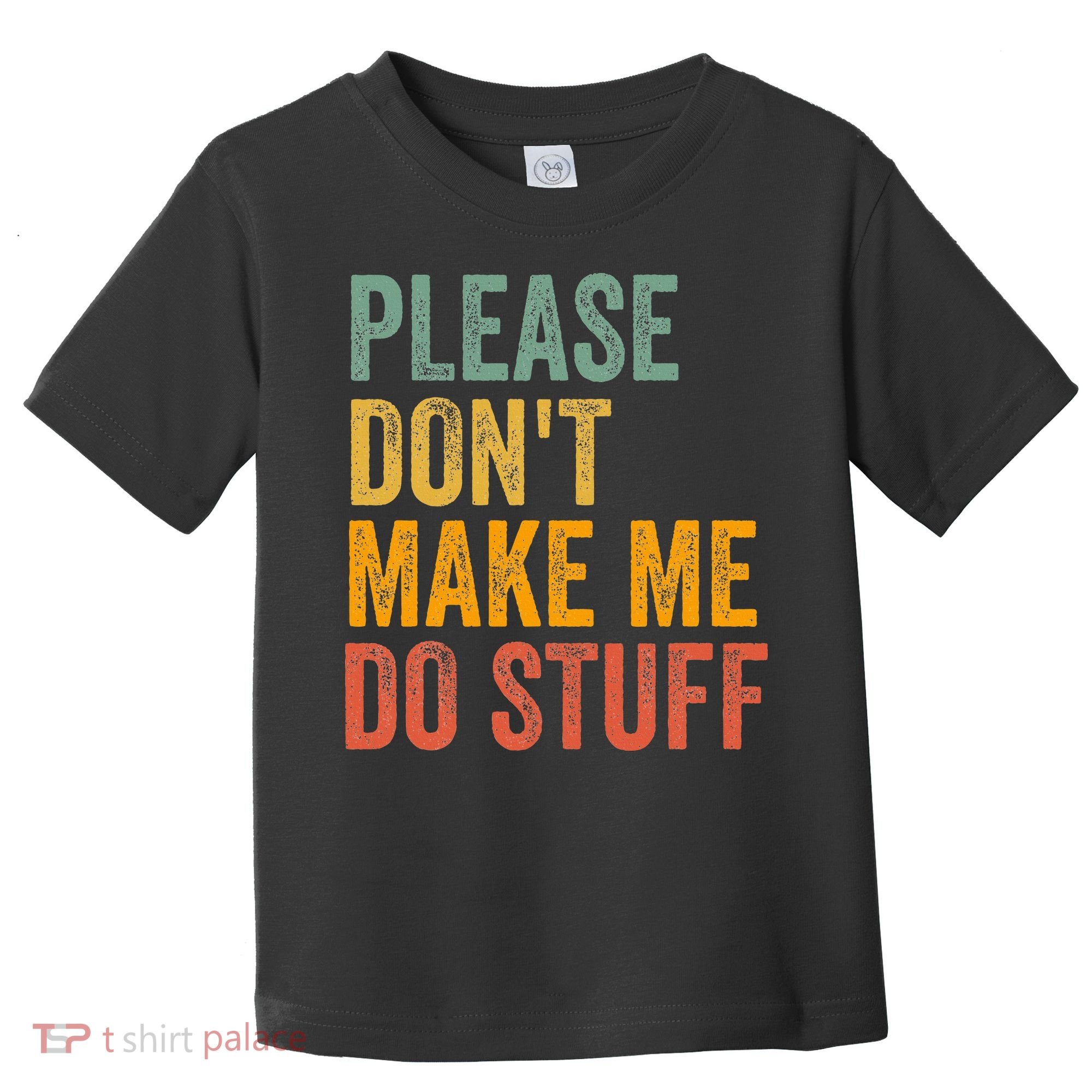 Please DonT Make Me Do Stuff Funny For Lazy Nager Gifts Toddler T-Shirt