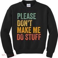 Please DonT Make Me Do Stuff Funny For Lazy Nager Gifts Kids Sweatshirt thumb 0