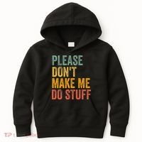 Please DonT Make Me Do Stuff Funny For Lazy Nager Gifts Kids Hoodie thumb 0