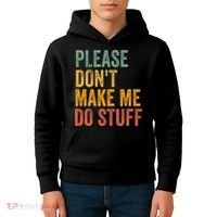 Please DonT Make Me Do Stuff Funny For Lazy Nager Gifts Kids Hoodie thumb 4