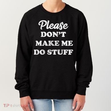 Please Don't Make Me Do Stuff Women's Sweatshirt