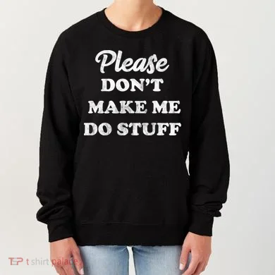 Please Don't Make Me Do Stuff Women's Sweatshirt