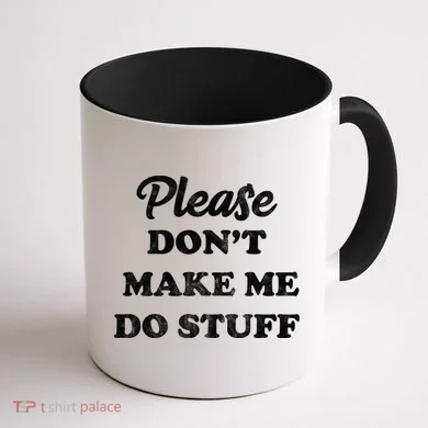 Please Don't Make Me Do Stuff Coffee Mug back