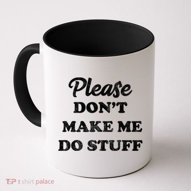 Please Don't Make Me Do Stuff Coffee Mug