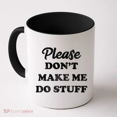 Please Don't Make Me Do Stuff Coffee Mug