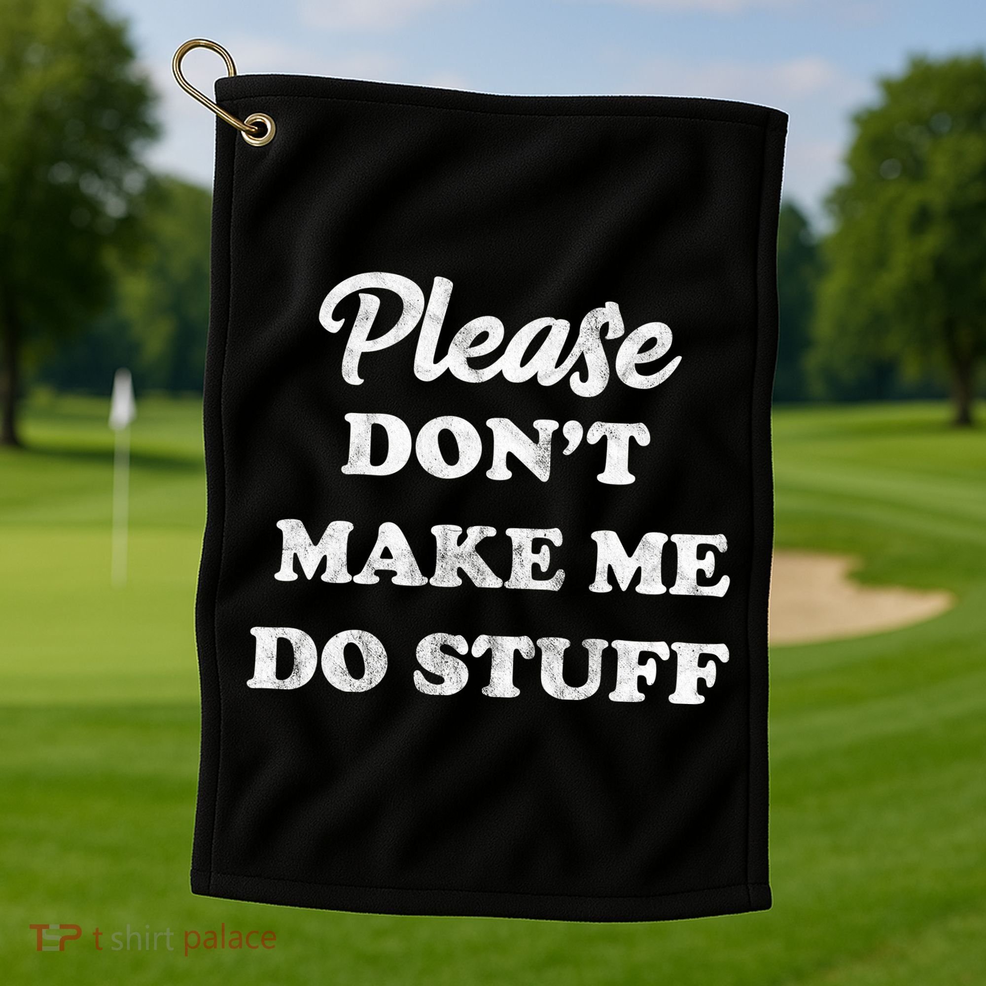 Please Don't Make Me Do Stuff Golf Towel