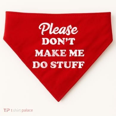 Please Don't Make Me Do Stuff USA-Made Doggie Bandana