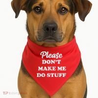 Please Don't Make Me Do Stuff USA-Made Doggie Bandana thumb 1