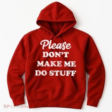 Please Don't Make Me Do Stuff Hoodie