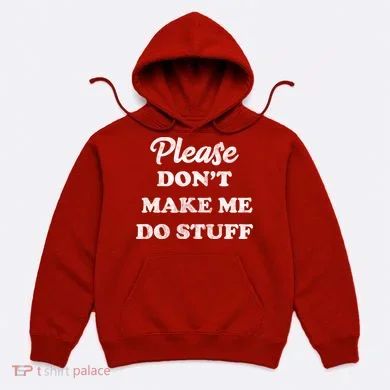 Please Don't Make Me Do Stuff Hoodie