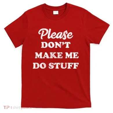 Please Don't Make Me Do Stuff T-Shirt