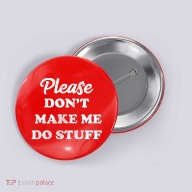 Please Don't Make Me Do Stuff Button