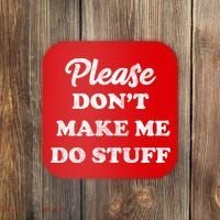Please Don't Make Me Do Stuff Coaster thumb 0