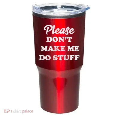 Please Don't Make Me Do Stuff Tumbler