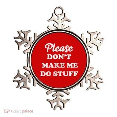 Please Don't Make Me Do Stuff Ornament
