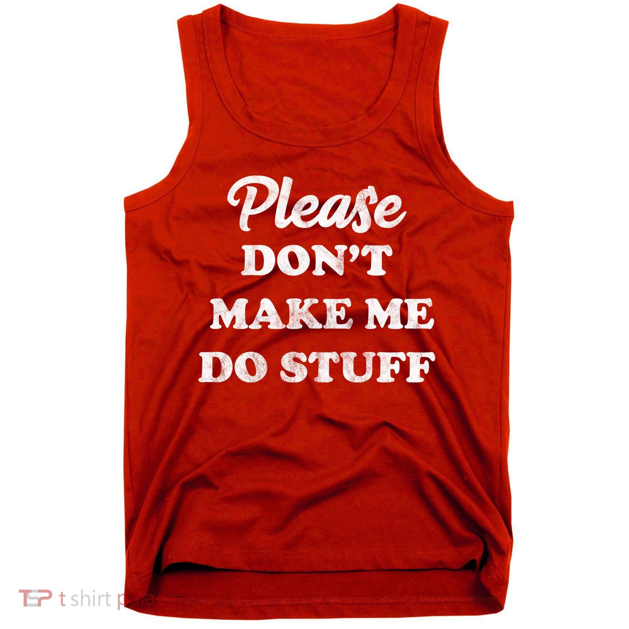 Please Don't Make Me Do Stuff Tank Top