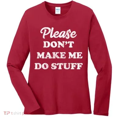 Please Don't Make Me Do Stuff Women's Long Sleeve Shirt