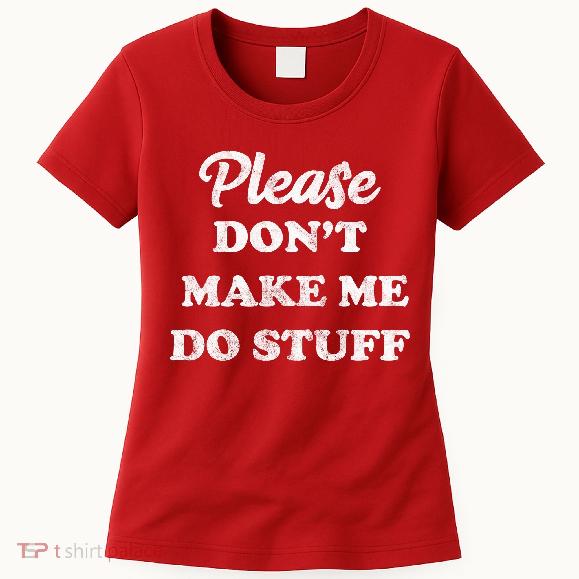 Please Don't Make Me Do Stuff Women's T-Shirt