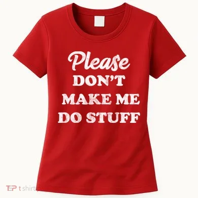 Please Don't Make Me Do Stuff Women's T-Shirt