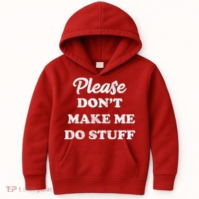 Please Don't Make Me Do Stuff Kids Hoodie