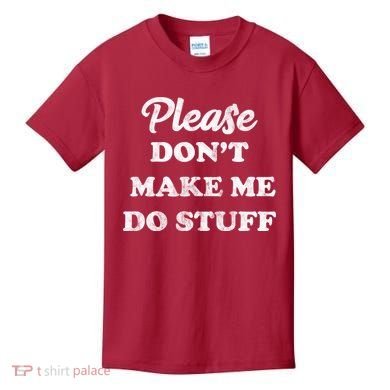 Please Don't Make Me Do Stuff Kids T-Shirt