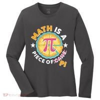Pi Day Math Is A Piece Of Pi 3 14 Pie Slices Women's Long Sleeve Shirt thumb 0