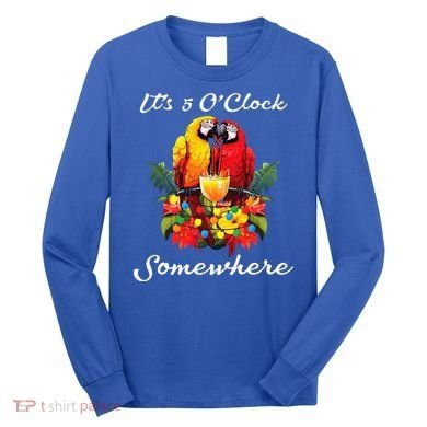 Parrots Drinking Margarita Its 5 Oclock Somewhere Funny Long Sleeve Shirt
