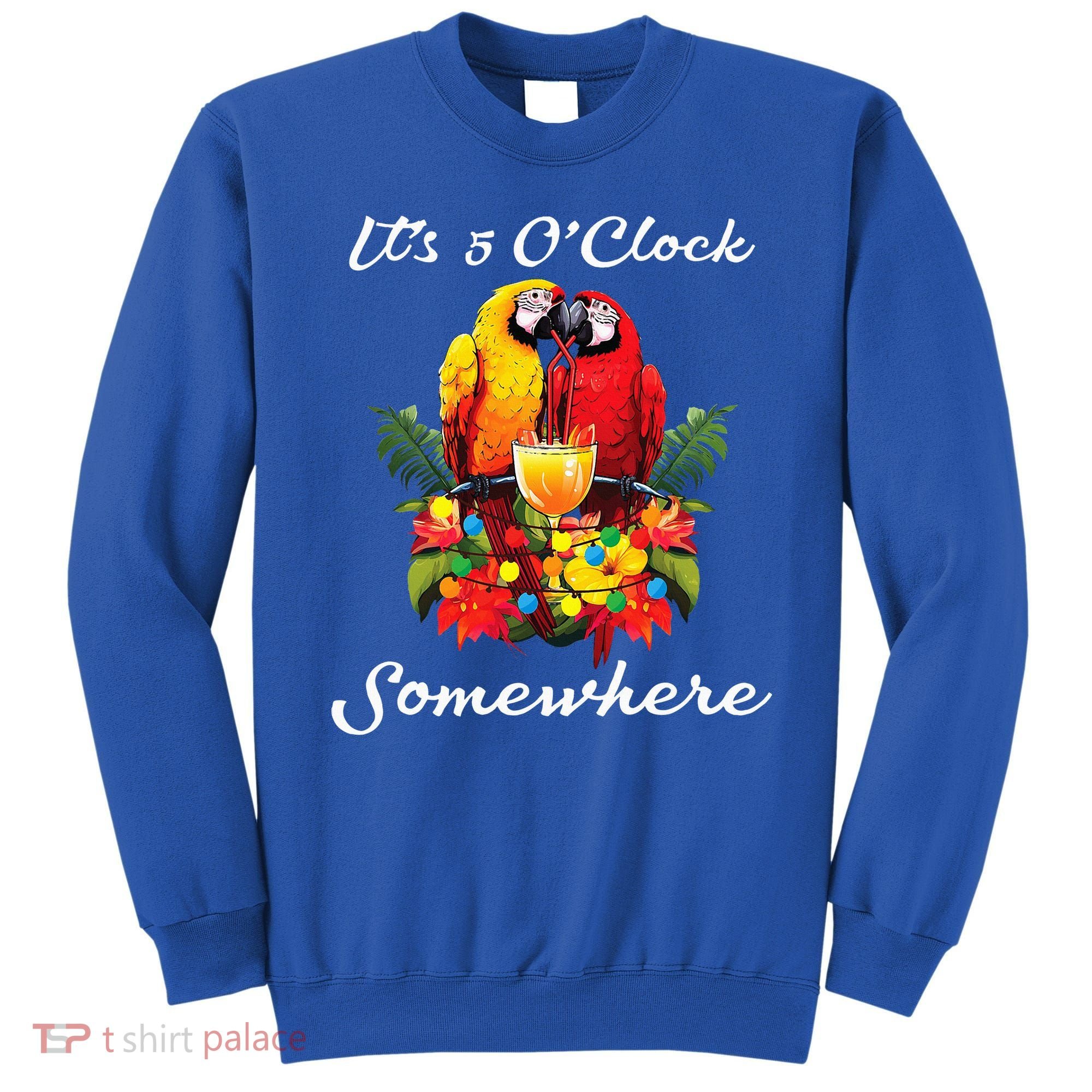 Parrots Drinking Margarita Its 5 Oclock Somewhere Funny Sweatshirt