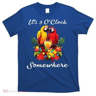Parrots Drinking Margarita Its 5 Oclock Somewhere Funny T-Shirt