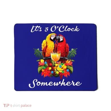 Parrots Drinking Margarita Its 5 Oclock Somewhere Funny Mousepad