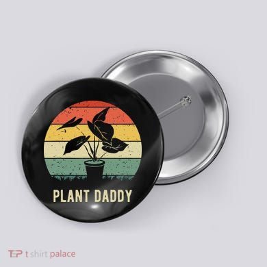Plant Daddy Nature Botanical Gardener Plant Dad Gardening Button
