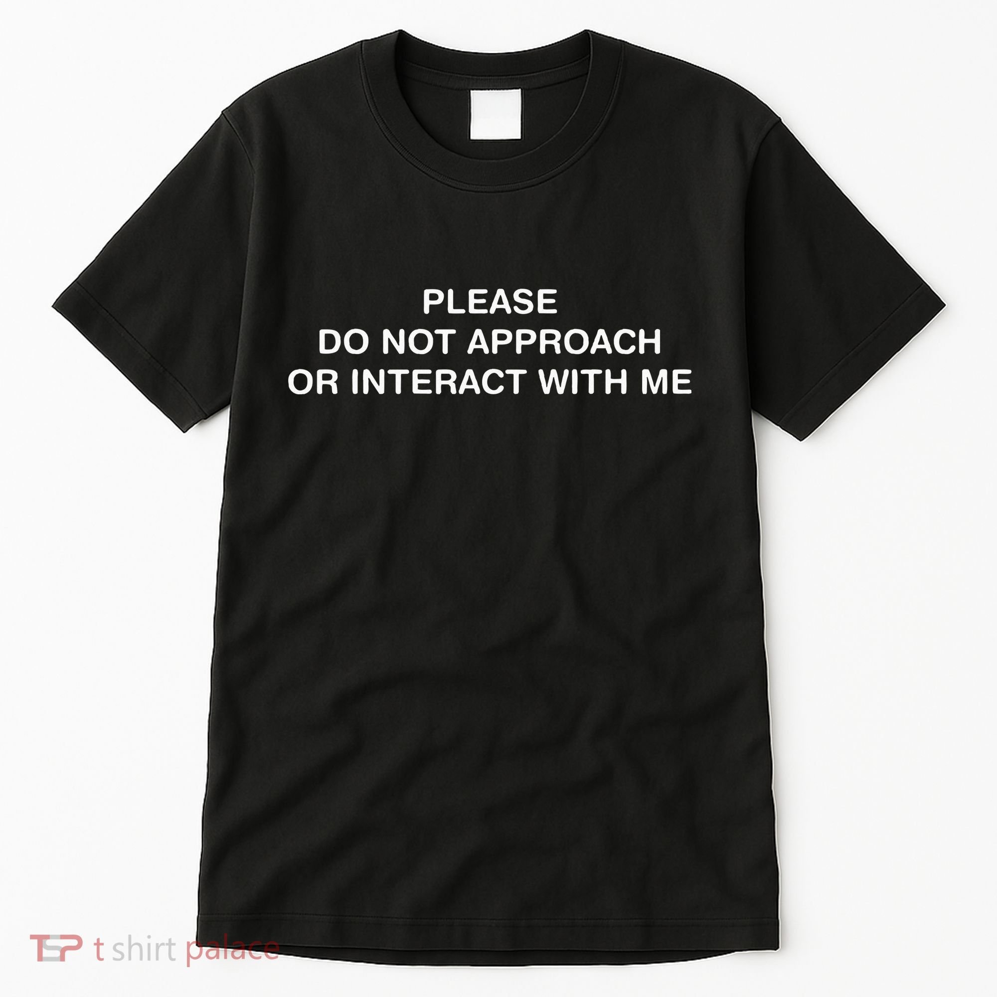 Please Do Not Approach Or Interact With Me Tall T-Shirt