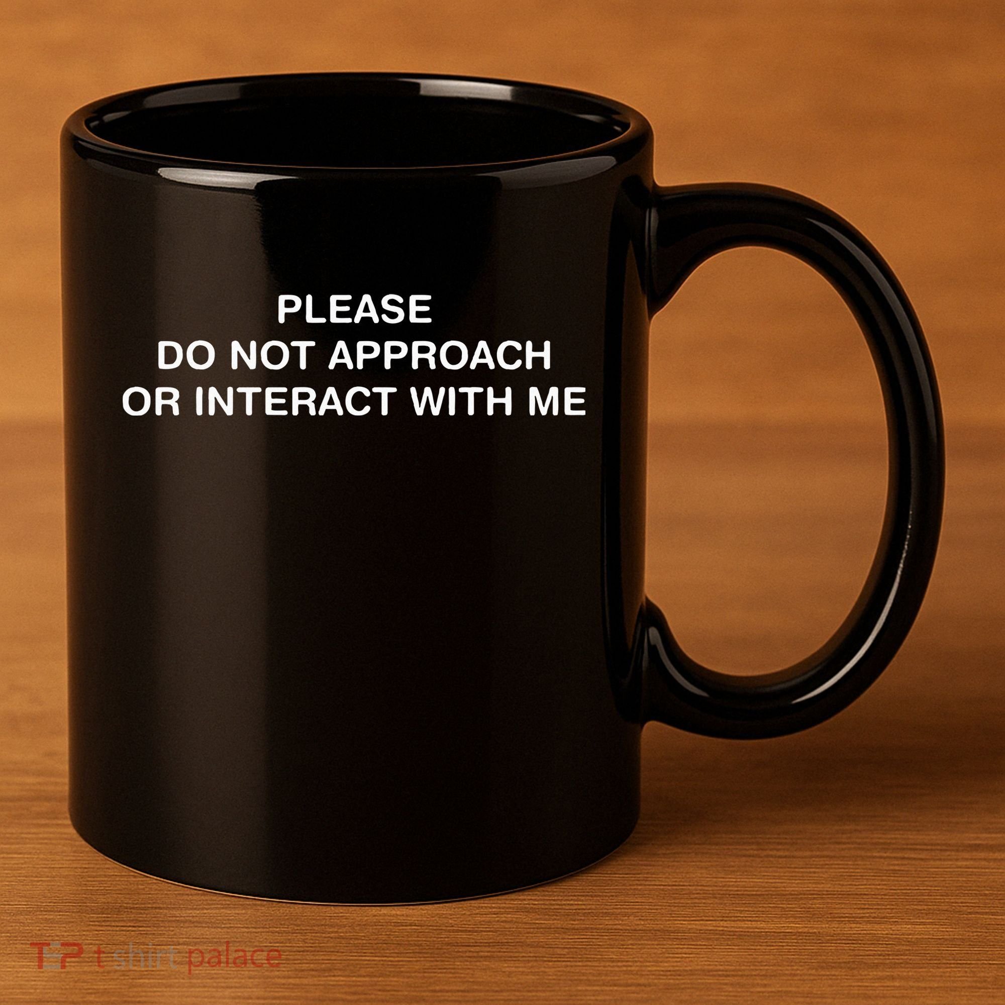 Please Do Not Approach Or Interact With Me 11oz C Handle Ceramic Mug