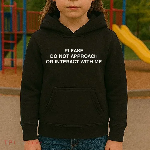 Please Do Not Approach Or Interact With Me Kids Hoodie