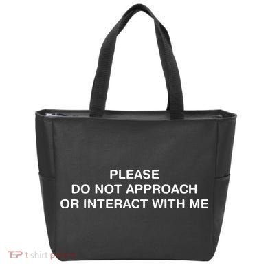Please Do Not Approach Or Interact With Me Bag