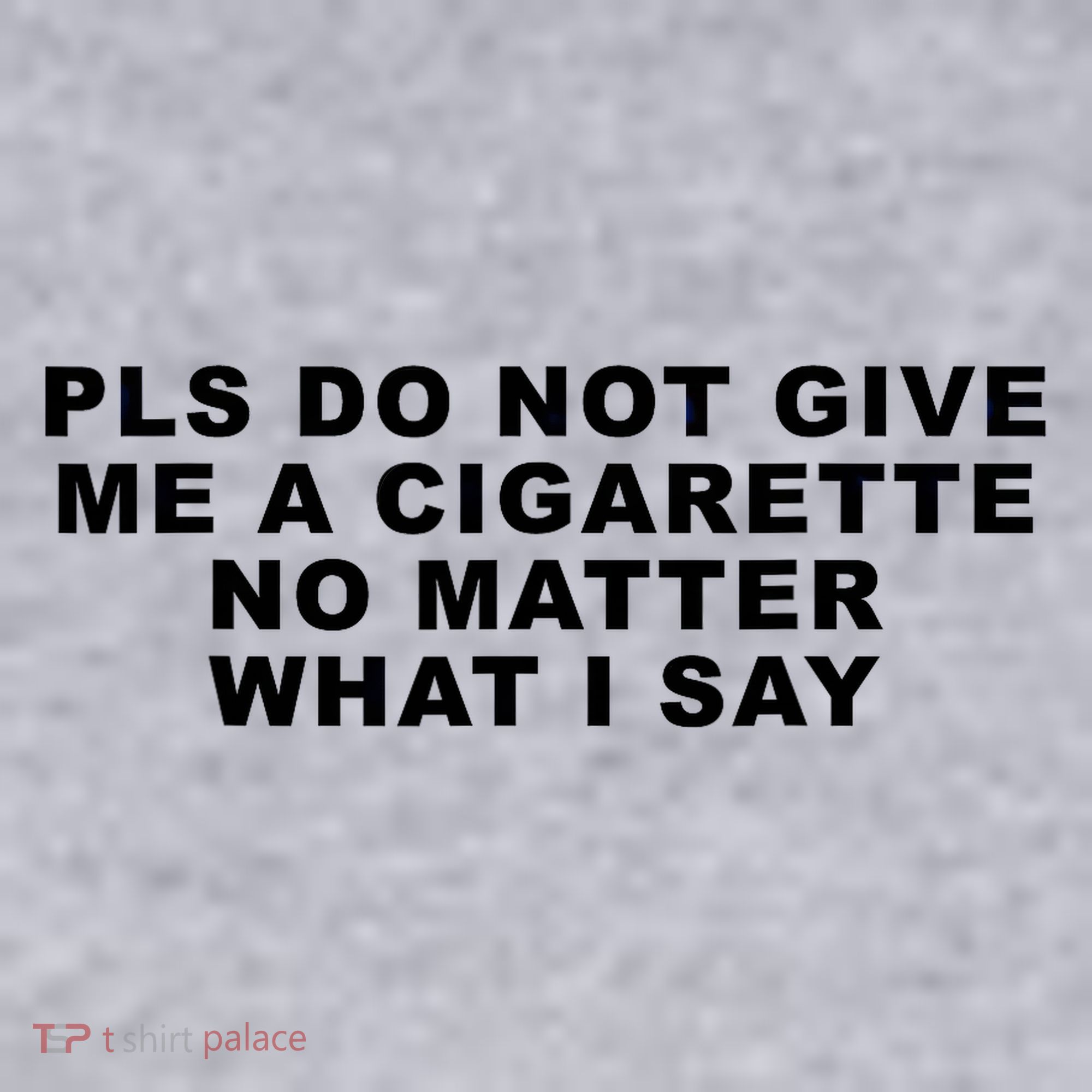 Please Do Not Give Me A Cigarette No Matter What I Say Funny Women's Sweatshirt